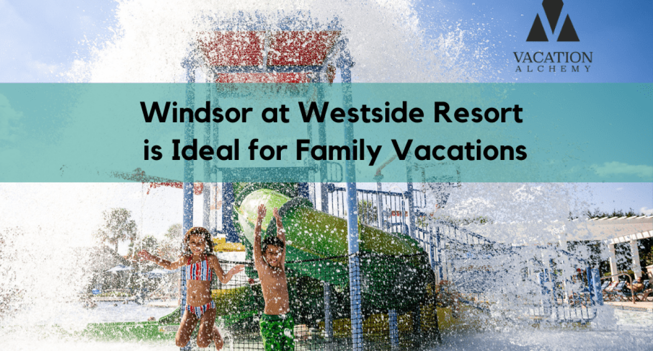 windsor at westside family vacations